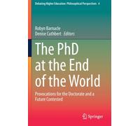 The PhD at the End of the World : Provocations for the Doctorate and a Future Contested