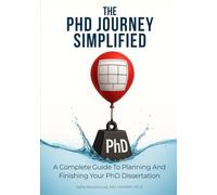 The PhD Journey Simplified: A Complete Guide To Planning And Finishing Your PhD Dissertation (Mastering Research: Design, Execution, and Publishing Made Simple)