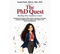 The PhD Quest, Volume 3: Building Your Academic Career: An Illustrated Step-by-Step Guide to Research Planning, Funding, Collaboration, Supervision, Impact, and Career Development