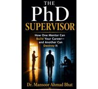 The PhD Supervisor: How One Mentor Can Build Your Career and Another Can Destroy It: 1 (Inside the PhD)