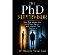 The PhD Supervisor: How One Mentor Can Build Your Career and Another Can Destroy It (Inside the PhD)