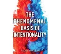 THE PHENOMENAL BASIS OF INTENTIONALITY (Philosophy of Mind Series)