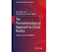 The Phenomenological Approach to Social Reality: History, Concepts, Problems: 6 (Studies in the Philosophy of Sociality, 6)