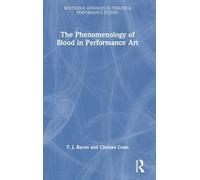The Phenomenology of Blood in Performance Art (Routledge Advances in Theatre & Performance Studies)