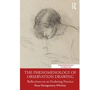 The Phenomenology of Observation Drawing: Reflections on an Enduring Practice (Phenomenology of Practice)