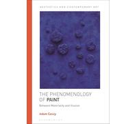 The Phenomenology of Paint: Between Materiality and Illusion (Aesthetics and Contemporary Art)