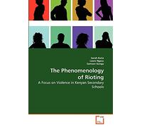 The Phenomenology of Rioting: A Focus on Violence in Kenyan Secondary Schools