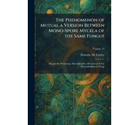 The Phenomenon of Mutual a Version Between Mono-Spore Mycela of the Same Fungus: Diapor the Perniciosa, Marchal)with a Discussion of Sex Heterothallism in Fungi