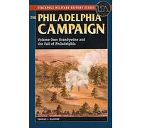 The Philadelphia Campaign: Brandywine and the Fall of Philadelphia: VOLUME 1 (Stackpole Military History Series)