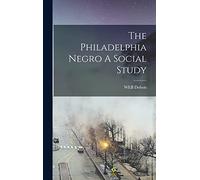 The Philadelphia Negro A Social Study