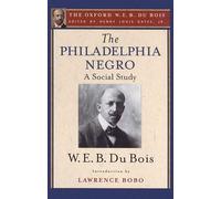 The Philadelphia Negro (The Oxford W. E. B. Du Bois): A Social Study