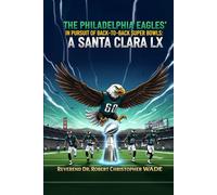 THE PHILADELPHIA PAGLES' IN PURSUIT OF BACK-TO-BACK SUPER BOWLS: A SANTA CLARA LX