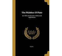 The Philebus Of Plato: Ed. With Introduction, Notes And Appendices