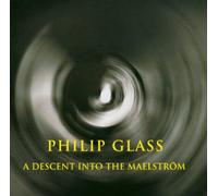 The Philip Glass Ensemble - Philip Glass: A Descent into The Maelstorm