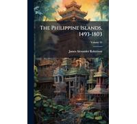 The Philippine Islands, 1493-1803