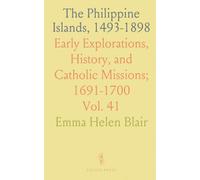 The Philippine Islands, 1493-1898: Early Explorations, History, and Catholic Missions; 1691-1700