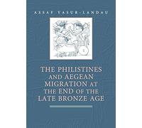 The Philistines and Aegean Migration at the End of the Late Bronze Age