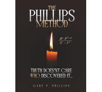 The Phillips Method: Truth Doesn’t Care Who Discovered It...