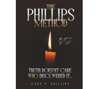 The Phillips Method: Truth Doesn’t Care Who Discovered It...