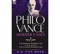 The Philo Vance Murder Cases: 1-The Benson Murder Case & the 'Canary' Murder Case