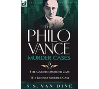 The Philo Vance Murder Cases: 5-The Garden Murder Case & the Kidnap Murder Case