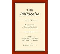 The Philokalia: A Classic Text of Orthodox Spirituality: Exploring the Classic Text of Orthodox Spirituality
