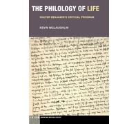 The Philology of Life: Walter Benjamin's Critical Program (Idiom: Inventing Writing Theory)