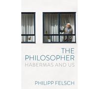 The Philosopher : Habermas and Us