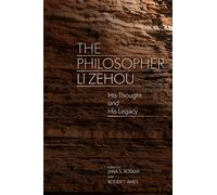 The Philosopher Li Zehou : His Thought and His Legacy