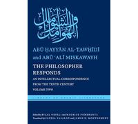 The Philosopher Responds: An Intellectual Correspondence from the Tenth Century, Volume Two: 24 (Library of Arabic Literature)