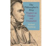 The Philosopher’s Ring-Wagner as Thinker and Dramatist: 260 (Studies in German Literature Linguistics and Culture)