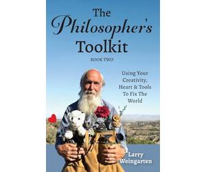 The Philosopher’s Toolkit: Using Your Creativity, Heart & Tools to Fix the World