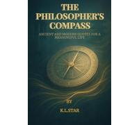 The Philosopher's Compass: Ancient and Modern Quotes for a Meaningful Life