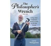 The Philosopher's Wrench: Using Your Creativity, Heart & Tools to Fix the World