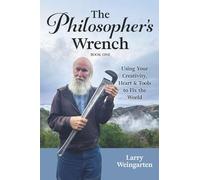The Philosopher's Wrench: Using Your Creativity, Heart & Tools to Fix the World