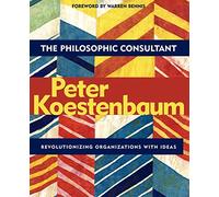 The Philosophic Consultant: Revolutionizing Organizations With Ideas