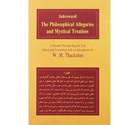 The Philosophical Allegories and Mystical Treatises: A Parallel Persian-English Text (Bibliotheca Iranica: Intellectual Traditions Series)