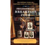 The Philosophical Breakfast Club: Four Remarkable Friends Who Transformed Science and Changed the World