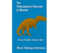 The Philosophical Dinosaur of Atheism: Reason Fossilizes, Revelation Lives