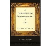 The Philosophical Disenfranchisement of Art (Columbia Classics in Philosophy)
