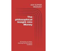 The philosophical Insight into Money: 18 Inquiries on Value, Meaning, and the Human Condition
