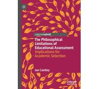 The Philosophical Limitations of Educational Assessment: Implications for Academic Selection