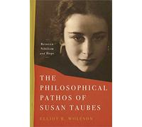 The Philosophical Pathos of Susan Taubes: Between Nihilism and Hope (Stanford Studies in Jewish Mysticism)