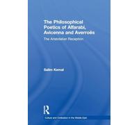 The Philosophical Poetics of Alfarabi, Avicenna and Averroes: The Aristotelian Reception (Culture and Civilization in the Middle East)