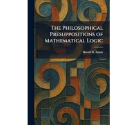 The Philosophical Presuppositions of Mathematical Logic