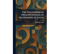 The Philosophical Presuppositions of Mathematical Logic