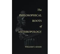 The Philosophical Roots of Anthropology: Volume 86 (Lecture Notes)