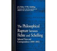 The Philosophical Rupture between Fichte and Schelling: Selected Texts and Correspondence (1800-1802) (SUNY series in Contemporary Continental Philosophy)