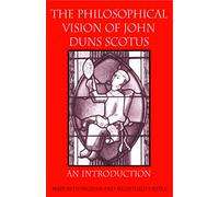 The Philosophical Vision of John Duns Scotus: An Introduction