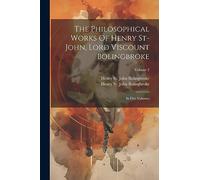 The Philosophical Works Of Henry St-john, Lord Viscount Bolingbroke: In Five Volumes; Volume 2